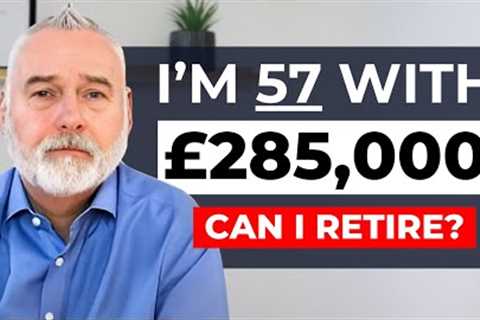 Can I Retire at 57 with £285,000 Saved For Retirement || Married &amp; Single Scenarios