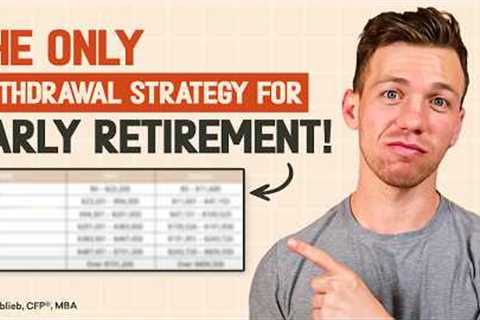 This Is The Only Withdrawal Strategy That Applies To An Early Retirement