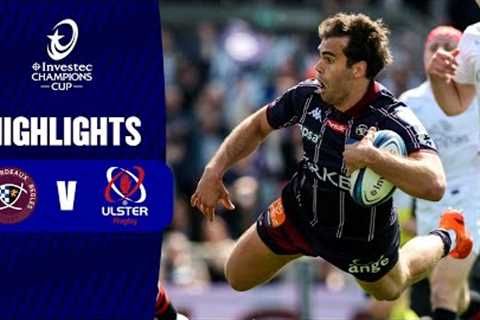 Extended Highlights-Union Bordeaux Bègles v Ulster Rugby Round of 16 | Investec Champions Cup 24/25