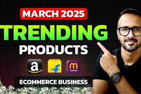 Best Trending Products of MARCH 2025 ✅ Ecommerce Business Ideas 💼 Amazon, Flipkart &amp; Meesho