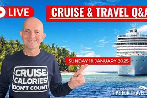 Cruise &amp; Travel Q&amp;A: Sunday 19 January 2025: UK 5pm/ ET Noon/ PT 9am