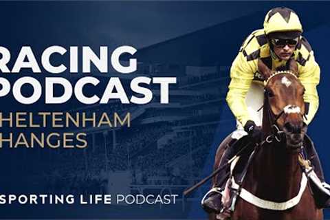 BONUS Horse Racing Podcast: Cheltenham Festival Changes