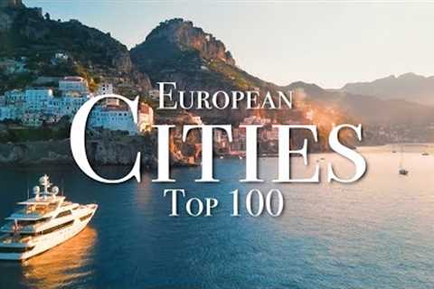 Top 100 Cities To Visit In Europe