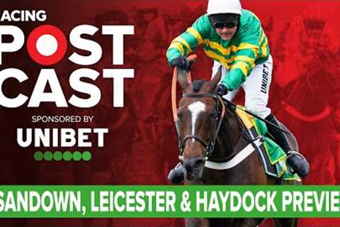 Sandown, Leicester &amp; Haydock Preview | Horse Racing Tips | Racing Postcast | Unibet