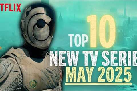 Top 10 NEW TV SERIES In May 2025!