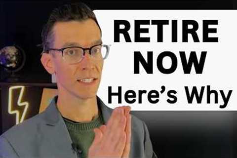 2025 Is The BEST Year To Retire. Here's Why To Retire Now