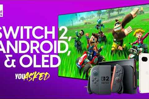 Switch 2 Details, Android Contenders, OLED Upgrade | You Asked Ep. 88