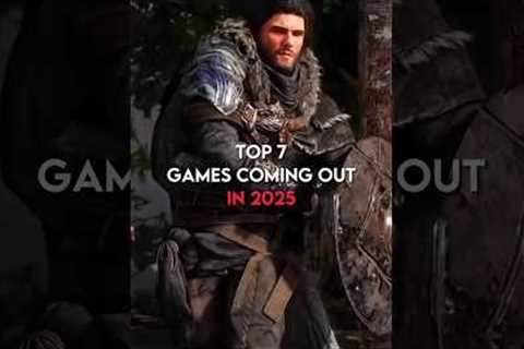 Top 7 Games Coming Out In 2025