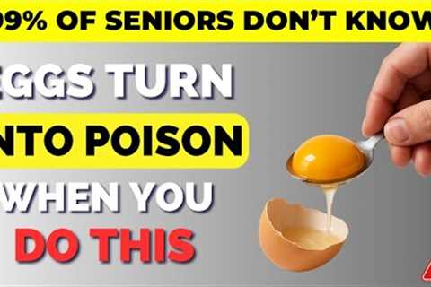 Mistakes That Make Eggs Harmful to Your Health (senior health, for the elderly, common mistakes)