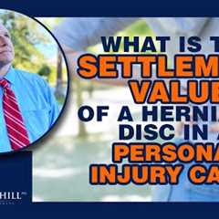 What Is The Settlement Value Of A Herniated Disc In A Personal Injury Case?