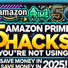 5 Amazon Prime Hacks You’re NOT Using! 🔥 (Save Money in 2025!)