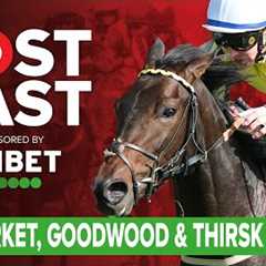 Newmarket, Goodwood & Thirsk Preview | Horse Racing Tips | Racing Postcast | Unibet