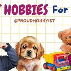 Best Hobbies for kids | Fun for kids | Hobby for school children | Proud Hobbyist