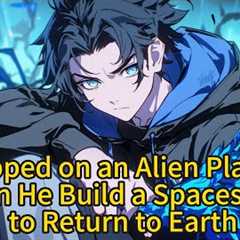 Trapped on an Alien Planet, Can He Build a Spaceship to Return to Earth
