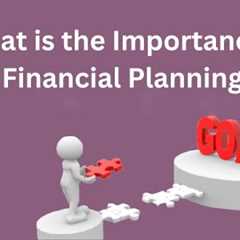 What is the Importance of Financial Planning?