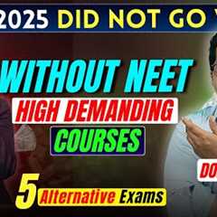 Failed NEET? Don’t Panic! Try These 5 Exams Before It’s Too Late | Without NEET Best Courses