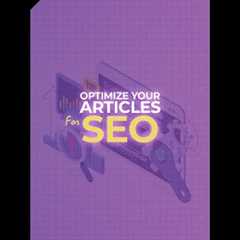 How to Optimize Your Articles For SEO?