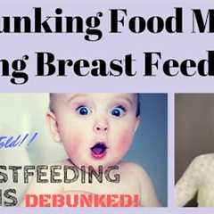 Debunking Food Myths During Breast Feeding !!