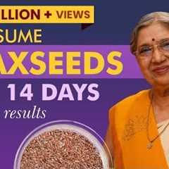 Is flaxseed Good for Health? | Benefits of Eating Flaxseeds Daily | 14 Days Challenge | Dr. Hansaji