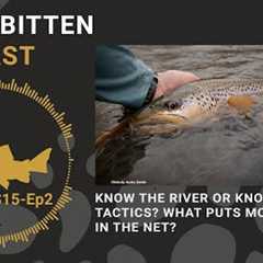 Know the River or Know Your Tactics? What Puts More Trout In the Net? - Troutbitten Podcast -S15 Ep2