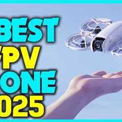 ✅The Best FPV Drones in 2025 - Ultimate FPV Drone Buying Guide