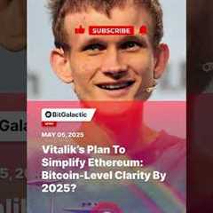 Vitalik’s Plan to Simplify Ethereum: Bitcoin-Level Clarity by 2025? - BitGalactic News