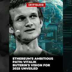 Ethereum's Ambitious Path: Vitalik Buterin's Vision for 2025 Unveiled
