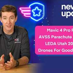 Drone Update: Mavic 4 Pro Released, AVSS Matrice 4 Parachute, LEDA Utah, New Mexico Drones for Good
