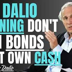 RAY DALIO WARNING DON'T OWN BONDS DON'T OWN CASH WHAT YOU NEED TO KNOW NOW