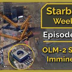 Starbase Weekly, Ep.154: OLM B Stack Imminent