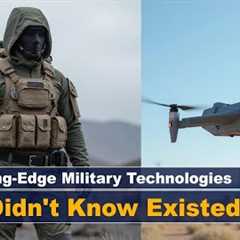 11 Cutting Edge Military Technologies You Didn't Know Existed (Prepare to Be Amazed by #11!)