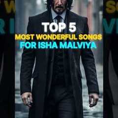 Top 5 Most Wonderful Songs For Isha Malviya || Shaky , Ve Paagla || #shorts #trendingnow