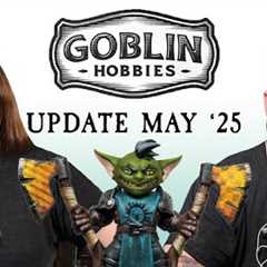 Goblin Hobbies UPDATE May '25