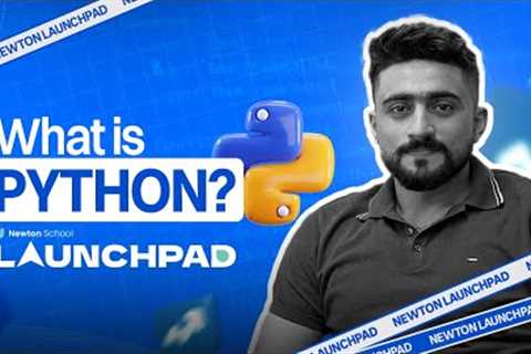 What is Python Programming? Introduction to Python | Tutorials for Beginners | Newton Launchpad