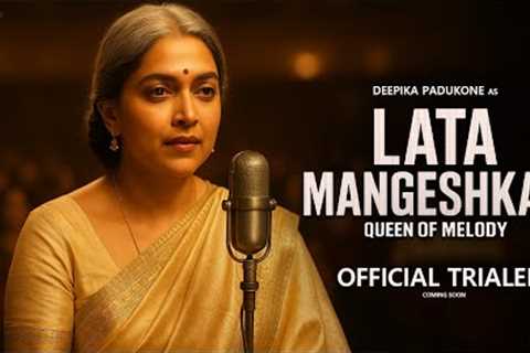 Lata Mangeshkar - Official Trailer | Deepika Padukone | Lata Mangeshkar | New Movie Trailer 2025