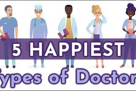 5 Happiest Types of Doctors by Specialty