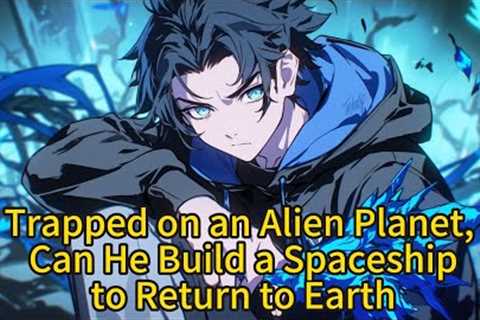 Trapped on an Alien Planet, Can He Build a Spaceship to Return to Earth