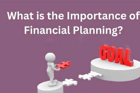 What is the Importance of Financial Planning?