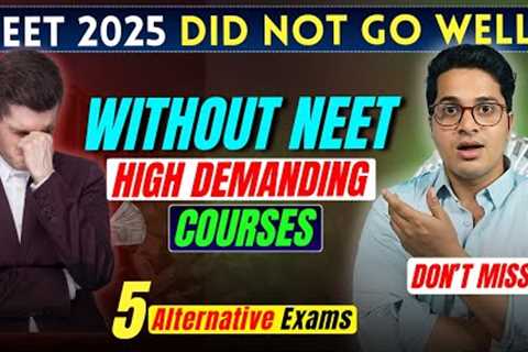 Failed NEET? Don’t Panic! Try These 5 Exams Before It’s Too Late | Without NEET Best Courses