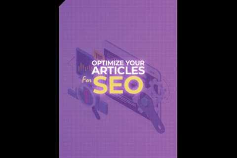 How to Optimize Your Articles For SEO?