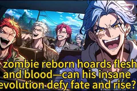 A zombie reborn hoards flesh and blood—can his insane evolution defy fate and rise?