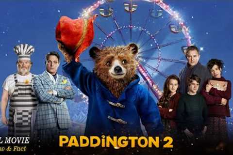 Paddington 2 Full Movie In English | Hollywood Movie In English | Review &amp; Facts