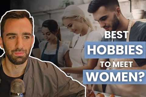 Here are the Best Hobbies to Meet Women
