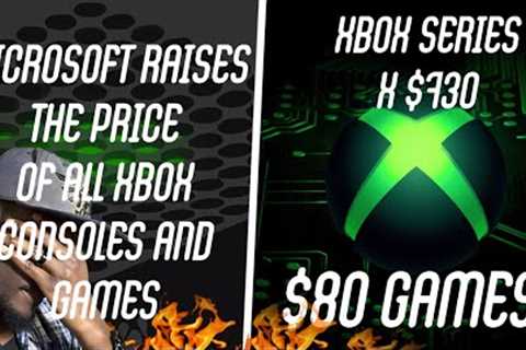 Microsoft Raises The Price of All Xbox Consoles and $80 Games ($730 Series X)