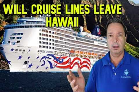 WILL CRUISE LINES STOP SAILING TO HAWAII, CRUISE NEWS