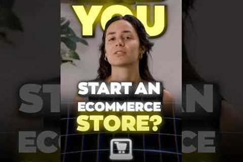 Should you start an ecommerce store?