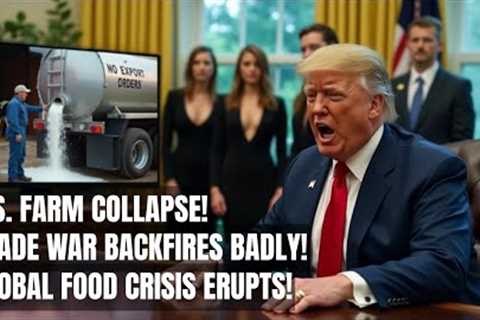 BREAKING! Trade War Backfires: U.S. Farm Collapse Sparks Global Food Crisis
