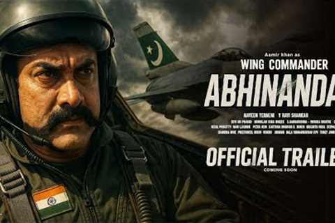 ABHINANDAN - Official Trailer | Aamir Khan | Abhinandan Varthaman | India vs Pakistan War | 2025