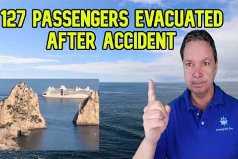 CRUISE SHIP ACCIDENT HAS OVER 100 PASSENGERS EVACUATED, CRUISE NEWS