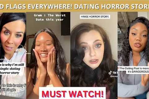 Red Flags🚩🚩 EVERYWHERE| Dating Horror Stories Straight From H*LL